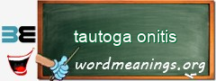 WordMeaning blackboard for tautoga onitis